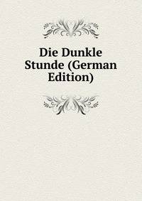 Die Dunkle Stunde (German Edition)
