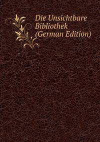 Die Unsichtbare Bibliothek (German Edition)