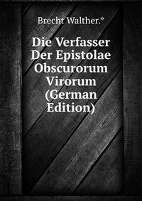 Die Verfasser Der Epistolae Obscurorum Virorum (German Edition)