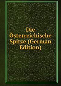 Die Osterreichische Spitze (German Edition)
