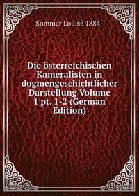 Die osterreichischen Kameralisten in dogmengeschichtlicher Darstellung Volume 1 pt. 1-2 (German Edition)