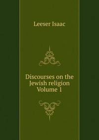 Discourses on the Jewish religion Volume 1
