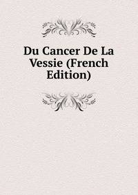 Du Cancer De La Vessie (French Edition)