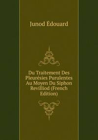 Du Traitement Des Pleuresies Purulentes Au Moyen Du Siphon Revilliod (French Edition)