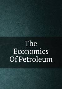 The Economics Of Petroleum