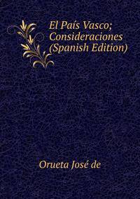 El Pais Vasco; Consideraciones (Spanish Edition)