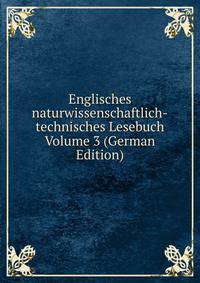 Englisches naturwissenschaftlich-technisches Lesebuch Volume 3 (German Edition)