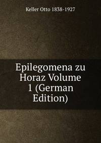 Epilegomena zu Horaz Volume 1 (German Edition)