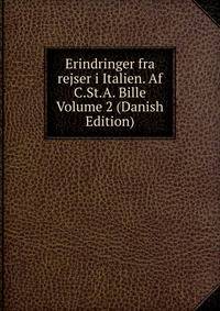 Erindringer fra rejser i Italien. Af C.St.A. Bille Volume 2 (Danish Edition)