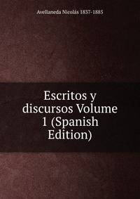 Escritos y discursos Volume 1 (Spanish Edition)