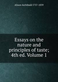 Essays on the nature and principles of taste; 4th ed. Volume 1