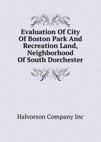 Evaluation Of City Of Boston Park And Recreation Land, Neighborhood Of South Dorchester