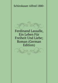 Ferdinand Lassalle, Ein Leben Fur Freiheit Und Liebe; Roman (German Edition)