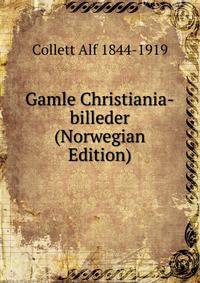 Gamle Christiania-billeder (Norwegian Edition)