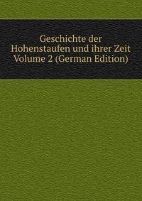 Geschichte der Hohenstaufen und ihrer Zeit Volume 2 (German Edition)