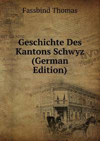 Geschichte Des Kantons Schwyz (German Edition)