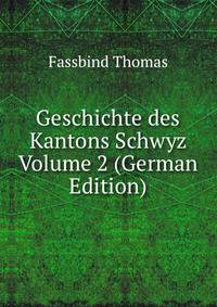 Geschichte des Kantons Schwyz Volume 2 (German Edition)
