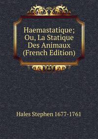 Haemastatique; Ou, La Statique Des Animaux (French Edition)