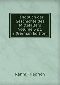 Handbuch der Geschichte des Mittelalters Volume 3 pt. 2 (German Edition)