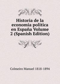 Historia de la economia politica en Espana Volume 2 (Spanish Edition)