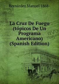 La Cruz De Fuego (topicos De Un Programa Americano) (Spanish Edition)