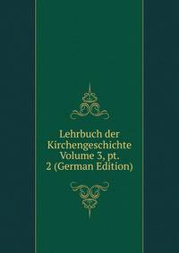 Lehrbuch der Kirchengeschichte Volume 3, pt. 2 (German Edition)