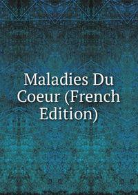 Maladies Du Coeur (French Edition)