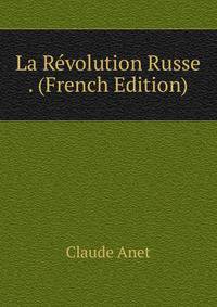 La Revolution Russe . (French Edition)