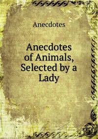 Anecdotes of Animals, Selected by a Lady