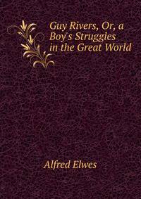 Guy Rivers, Or, a Boy's Struggles in the Great World