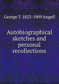 Autobiographical sketches and personal recollections