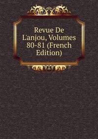Revue De L'anjou, Volumes 80-81 (French Edition)