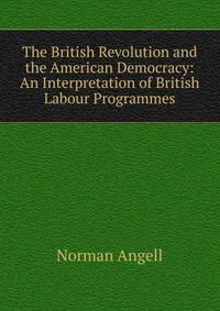 The British Revolution and the American Democracy: An Interpretation of British Labour Programmes