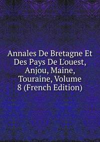 Annales De Bretagne Et Des Pays De L'ouest, Anjou, Maine, Touraine, Volume 8 (French Edition)