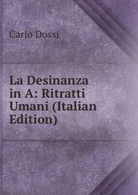 La Desinanza in A: Ritratti Umani (Italian Edition)