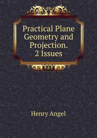 Practical Plane Geometry and Projection. 2 Issues.