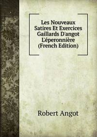 Les Nouveaux Satires Et Exercices Gaillards D'angot L'?peronni?re (French Edition)