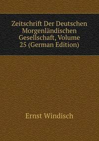 Zeitschrift Der Deutschen Morgenlandischen Gesellschaft, Volume 25 (German Edition)