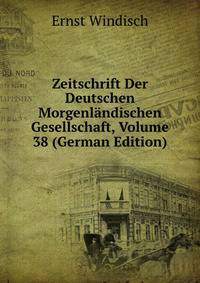 Zeitschrift Der Deutschen Morgenlandischen Gesellschaft, Volume 38 (German Edition)