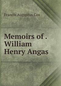 Memoirs of . William Henry Angas