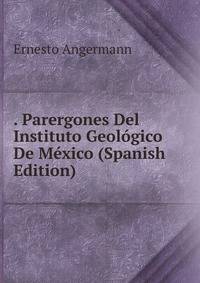 . Parergones Del Instituto Geologico De Mexico (Spanish Edition)