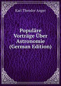 Populare Vortrage Uber Astronomie (German Edition)