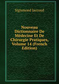 Nouveau Dictionnaire De Medecine Et De Chirurgie Pratiques, Volume 14 (French Edition)