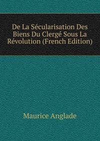 De La Secularisation Des Biens Du Clerge Sous La Revolution (French Edition)