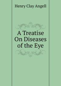 A Treatise On Diseases of the Eye.