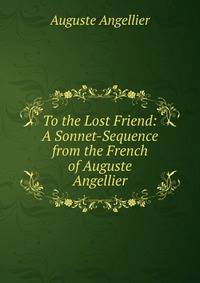 To the Lost Friend: A Sonnet-Sequence from the French of Auguste Angellier