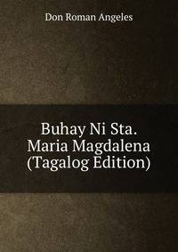 Buhay Ni Sta. Maria Magdalena (Tagalog Edition)