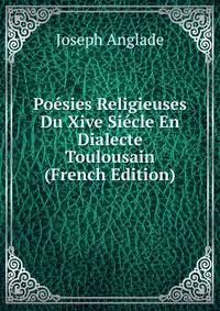 Poesies Religieuses Du Xive Siecle En Dialecte Toulousain (French Edition)