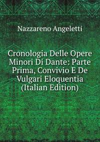 Cronologia Delle Opere Minori Di Dante: Parte Prima, Convivio E De Vulgari Eloquentia (Italian Edition)
