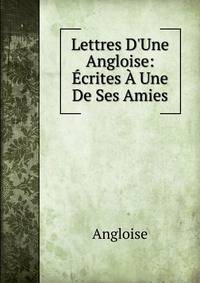 Lettres D'Une Angloise: ?crites ? Une De Ses Amies